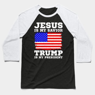 Jesus Is My Savior Trump Is My President Baseball T-Shirt